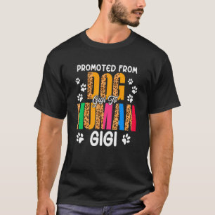 Promoted From Dog Gigi To Human Gigi Leopard Preg T-Shirt