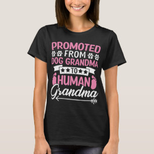 Promoted From Dog Grandma To Human Grandma to be T-Shirt