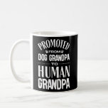 Promoted from Dog Grandpa to Human Grandpa  Coffee Mug<br><div class="desc">Promoted from Dog Grandpa to Human Grandpa Gift. Perfect gift for your dad,  mum,  papa,  men,  women,  friend and family members on Thanksgiving Day,  Christmas Day,  Mothers Day,  Fathers Day,  4th of July,  1776 Independent day,  Veterans Day,  Halloween Day,  Patrick's Day</div>