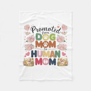Promoted From Dog Mom To Human Moms Mothers Day Ne Fleece Blanket