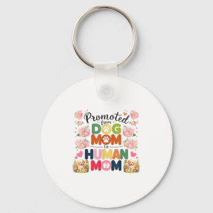 Promoted From Dog Mom To Human Moms Mothers Day Ne Key Ring