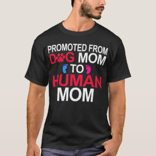 Promoted from Dog Mum to Human Mum Mum Baby Pregna T-Shirt