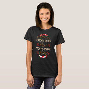 Promoted From Dog Mum To Human Mum T-Shirt