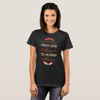 Promoted From Dog Mum To Human Mum T-Shirt