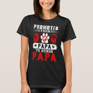 Promoted From Dog Papa To Human Papa Expecting New T-Shirt
