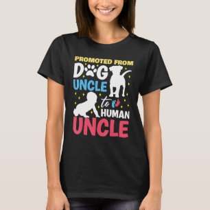 Promoted from dog uncle to human uncle Promoted to T-Shirt