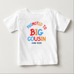 Promoted to Big Cousin sibling promotion Baby T-Shirt<br><div class="desc">Promoted to Big Cousin sibling promotion Personalised Year</div>