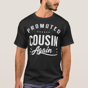 Promoted to cousin again Cousins Family T-Shirt