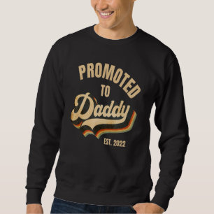Promoted To Daddy 2022  New Dad Baby First Time Sweatshirt