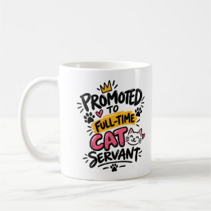 Promoted to Full-Time Cat Servant Funny Cat Lover Coffee Mug