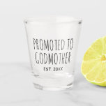 Promoted To Godmother | New Baby Gift Shot Glass<br><div class="desc">This custom shot glass features "promoted to godmother,  est. 20xx" in casual sans serif typography. Makes a nice gift for a new godmother,  and with editable text,  you can customise the year.</div>