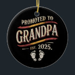 Promoted To Grandpa 2025 Grandpa est 2025  Ceramic Ornament<br><div class="desc">Promoted To Grandpa 2025 Grandpa est 2025 Soon To Be Grandpa</div>