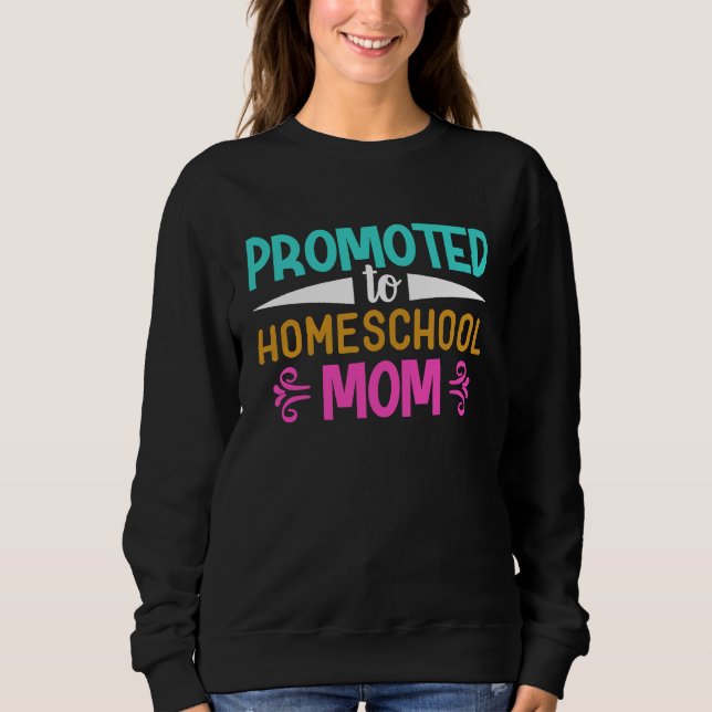 Promoted to Homeschool Mom Graphic for Mama Sweatshirt (Front)
