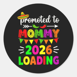 Promoted to Mummy 2026 Loading Cinco De Mayo Classic Round Sticker