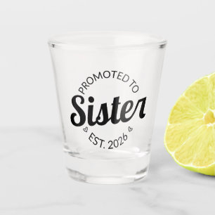 Promoted To Sister Est. 2026 I Shot Glass