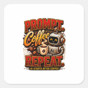Prompt Coffee Repeat .Ai Start After Coffee Funny Square Sticker