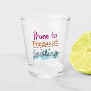 Prone to Frequent Spilling Shot Glass
