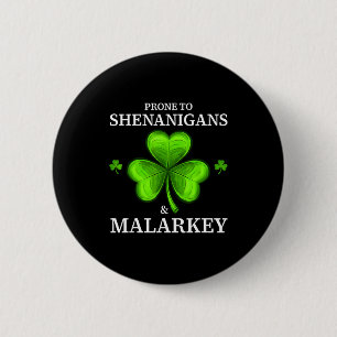 Prone to shenanigans & malarkey fun clovers st 6 cm round badge