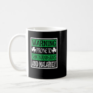 Prone To Shenanigans and Malarkey Funny St Patrick Coffee Mug