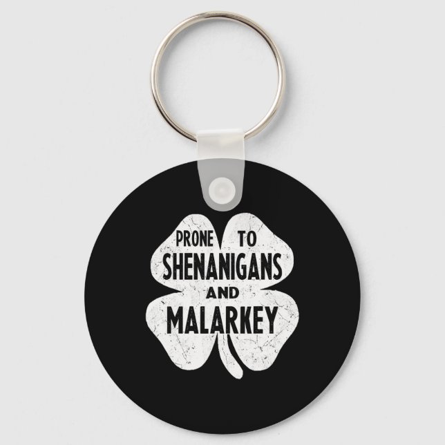 Prone To Shenanigans And Malarkey Funny St Patrick Key Ring (Front)