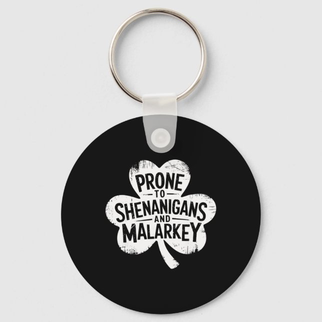 Prone To Shenanigans And Malarkey Funny St Patrick Key Ring (Front)