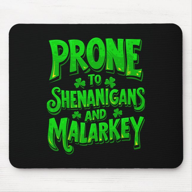 Prone To Shenanigans And Malarkey Funny St Patrick Mouse Pad (Front)