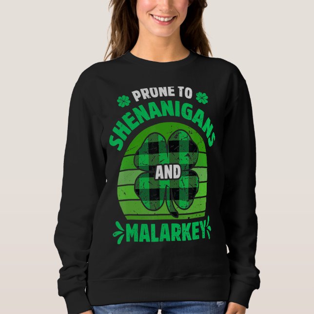Prone To Shenanigans And Malarkey Funny St Patrick Sweatshirt (Front)