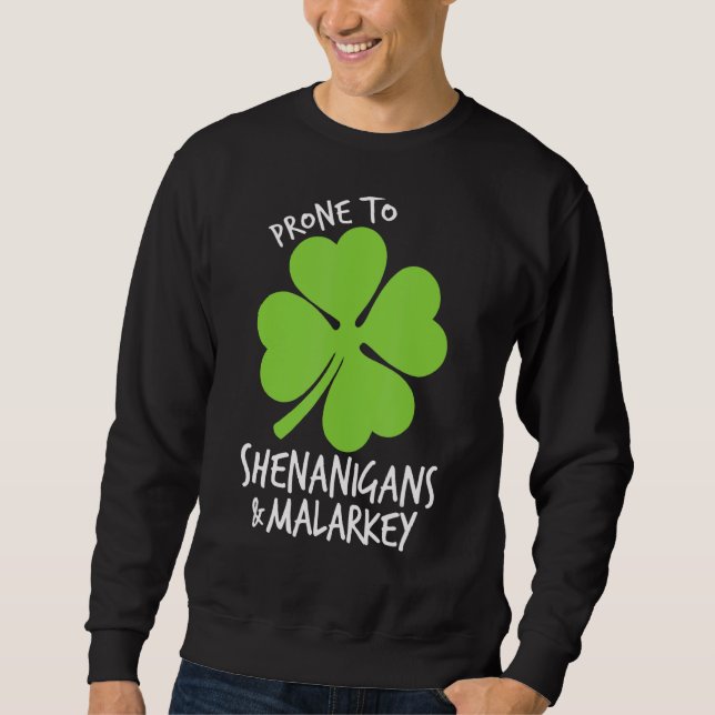Prone To Shenanigans And Malarkey Funny St Patrick Sweatshirt (Front)