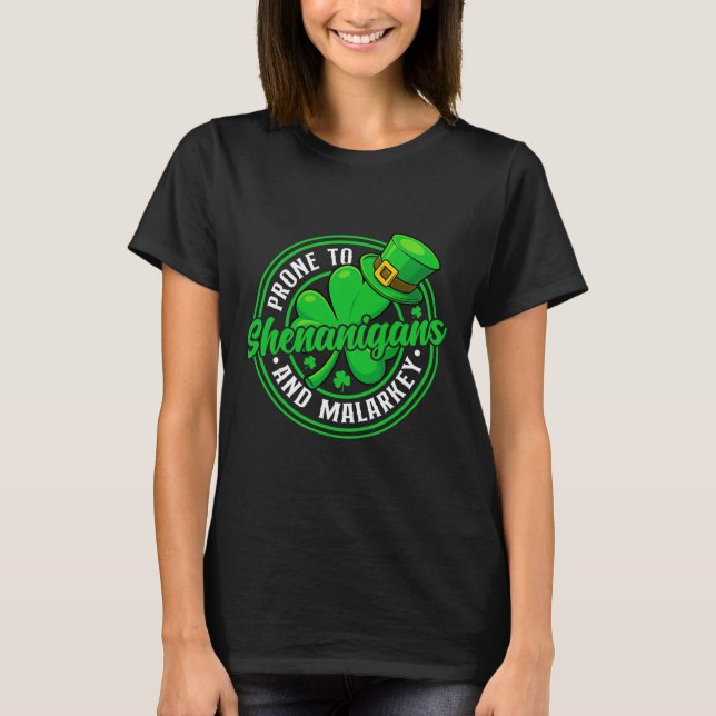 Prone To Shenanigans And Malarkey Funny St Patrick T-Shirt (Front)