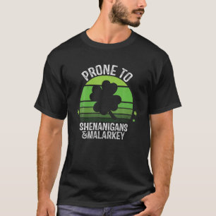 Prone To Shenanigans And Malarkey Funny St Patrick T-Shirt