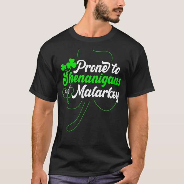 Prone To Shenanigans And Malarkey Funny St Patrick T-Shirt (Front)