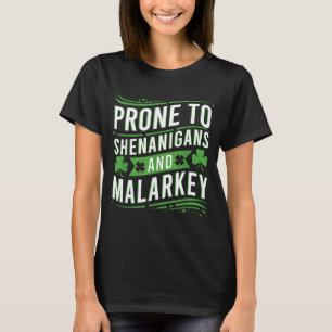 Prone to shenanigans and malarkey funny st patrick T-Shirt