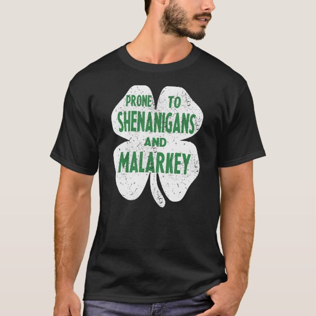 Prone To Shenanigans And Malarkey Funny St Patrick T-Shirt (Front)