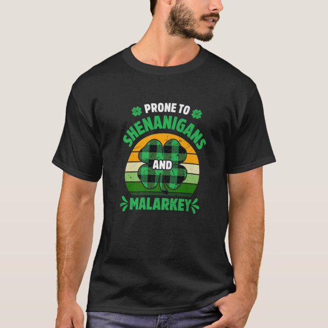Prone To Shenanigans And Malarkey Funny St Patrick T-Shirt (Front)