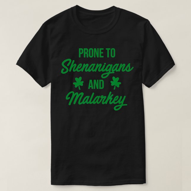Prone to Shenanigans and Malarkey Funny St Patrick T-Shirt (Design Front)