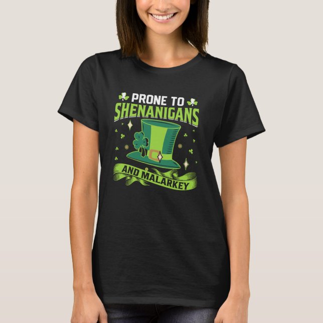 Prone To Shenanigans And Malarkey Shamrock St Patr T-Shirt (Front)