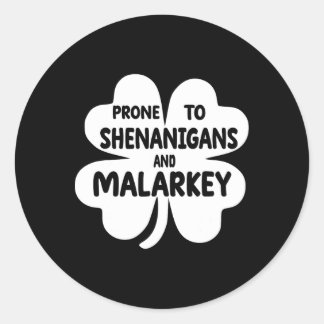 Prone To Shenanigans And Malarkey St Patricks Day  Classic Round Sticker