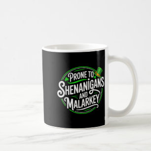 Prone to shenanigans and malarkey st patricks day coffee mug