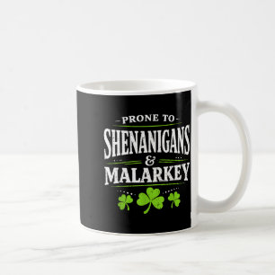 Prone to shenanigans and malarkey st patricks day coffee mug