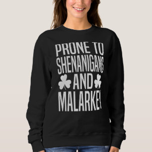 Prone To Shenanigans And Malarkey St Patricks Day Sweatshirt