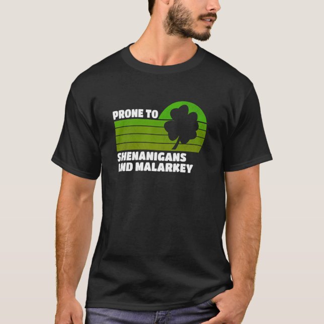 Prone To Shenanigans And Malarkey St Patricks Day  T-Shirt (Front)
