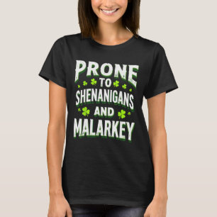 Prone To Shenanigans And Malarkey St Patricks Day  T-Shirt