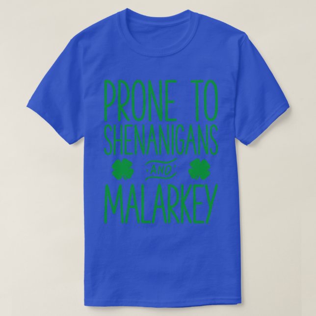 Prone To Shenanigans And Malarkey St Patricks Day  T-Shirt (Design Front)
