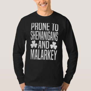 Prone To Shenanigans And Malarkey St Patricks Day T-Shirt