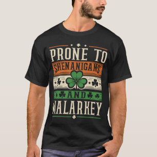 Prone to Shenanigans and Malarkey St Patrick's Day T-Shirt