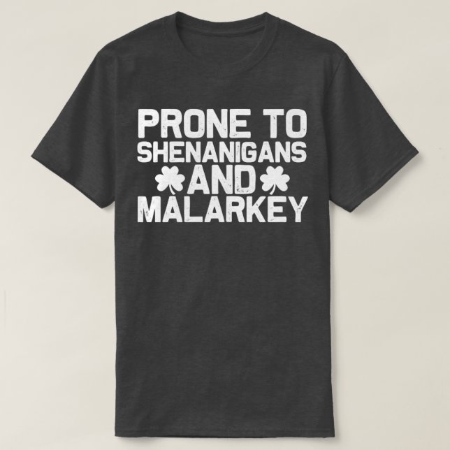 prone to shenanigans and malarkey T-Shirt (Design Front)