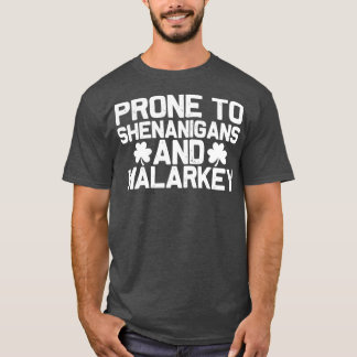 prone to shenanigans and malarkey T-Shirt
