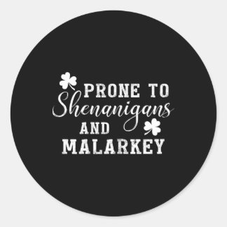 Prone To Shenanigans And Malarkey T Shirt St Patri Classic Round Sticker