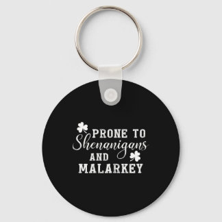 Prone To Shenanigans And Malarkey T Shirt St Patri Key Ring