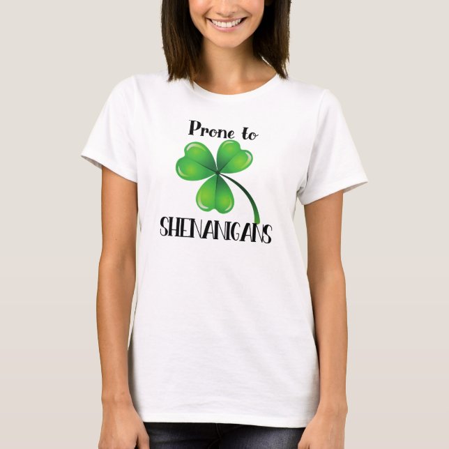 Prone to Shenanigans Shamrock St. Patrick's Day T-Shirt (Front)
